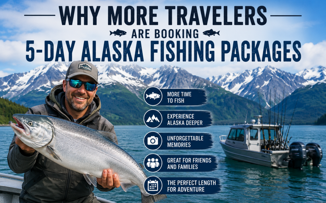 Why More Travelers Are Booking 5-Day Alaska Fishing Packages